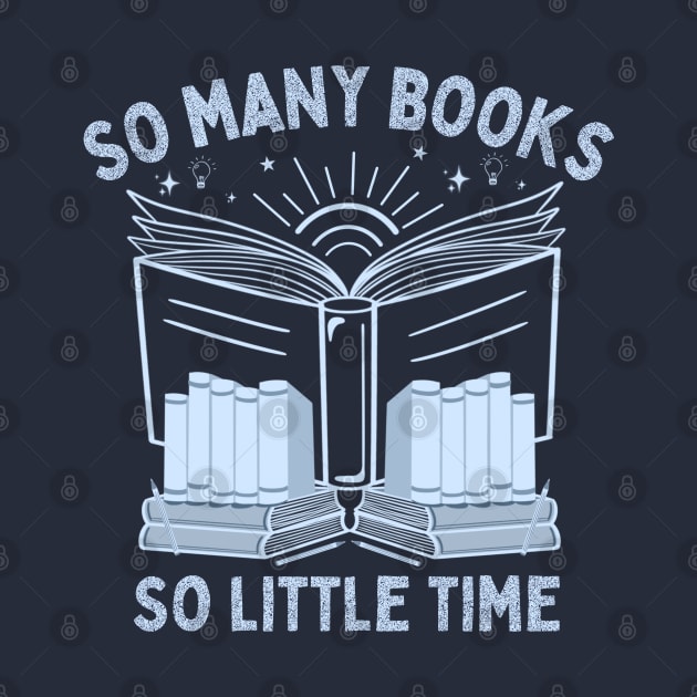 So Many Books, So Little Time - Funny Bookworm Nerd Saying by Andrew Collins