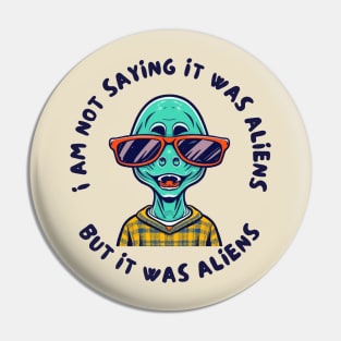 I am not saying it was aliens but it was Pin