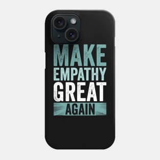 Make Empathy Great Again Phone Case