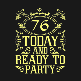 76 today and ready to party T-Shirt