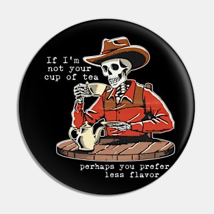 If I'm Not Your Cup Of Tea Perhaps You Prefer Less Flavor Pin