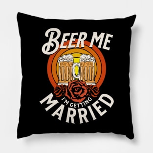 Beer Me I'm Getting Married Pillow
