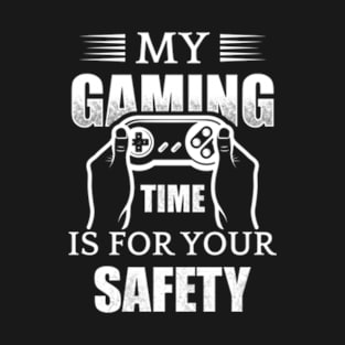 My Gaming Time Is For Your Safety T-Shirt