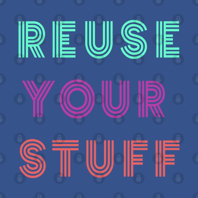 Reuse Your Stuff by yayor