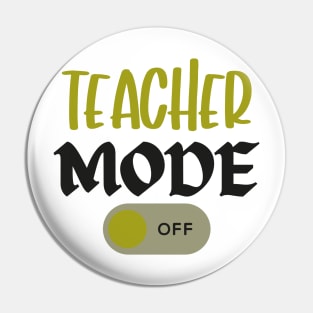 Teacher Mode Off Summer Last Day of School Funny Pin