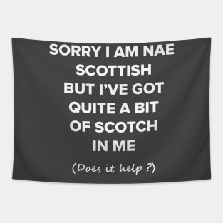 Funny whisky t-shirt- sorry i am nae scottish but i've got quite a bit of scotch in me - sarcastic humour - scottish gift for him Tapestry