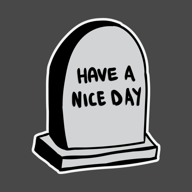 Have A Nice Day - Tomb by RadicalLizard