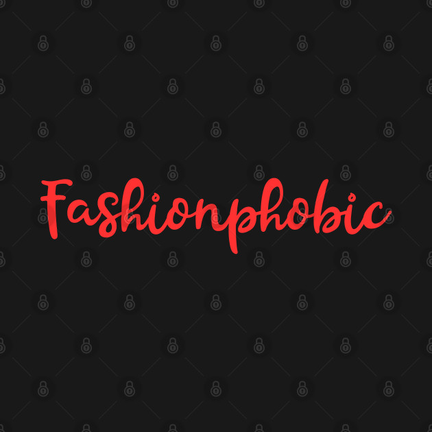 Fashionphobic by Tees by Confucius