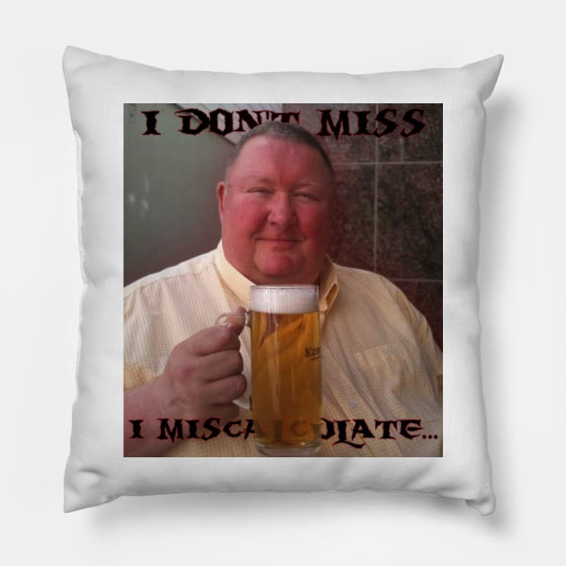 I don't miss I miscalculate... Pillow by zuckening