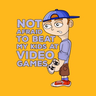 Not Afraid to Beat My Kids At Video Games T-Shirt