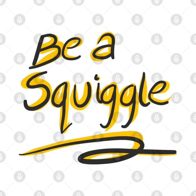 Be a squiggle by stephenignacio