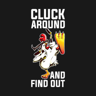Cluck Around And Find Out Funny Chicken Gift T-Shirt