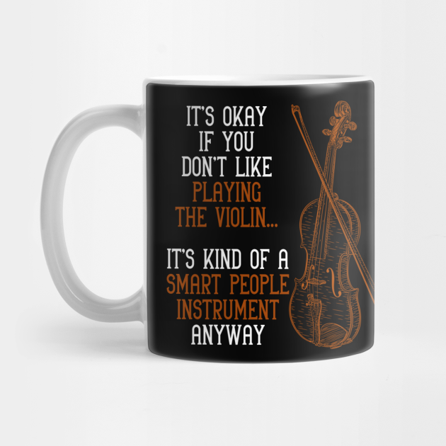 Funny Violinist Music Quote Orchestra Violin - Violin - Mug | TeePublic Funny Violinist Music Quote Orchestra Violin - Violin - Mug | TeePublic