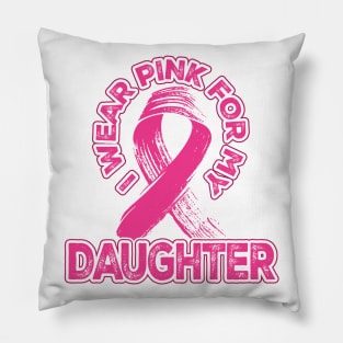 I wear pink for my Daughter Pillow