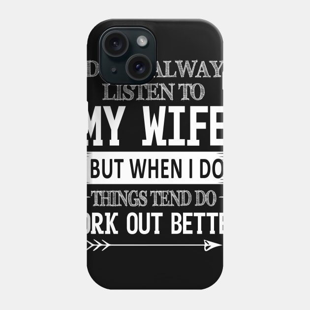 I Don't Always Listen To My Wife Phone Case by HouldingAlastairss