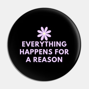 Everything happens for a reason Pin