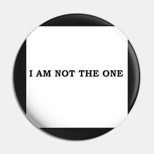 I AM NOT THE ONE Pin