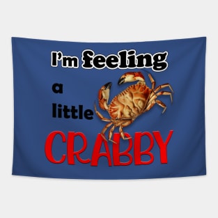 I'M FEELING A LITTLE CRABBY Tapestry