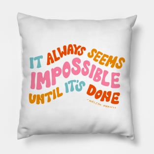 It Always Seems Impossible Until It's Done by Oh So Graceful Pillow