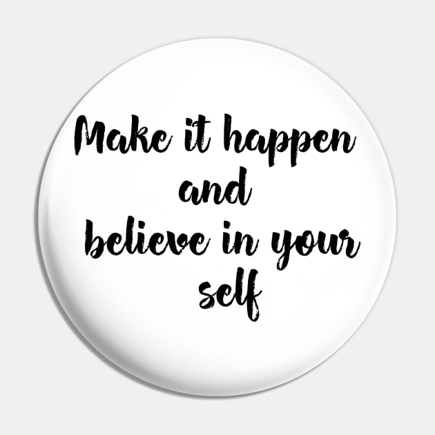 Make it happen and believe in your self Pin by behappystore