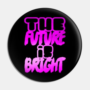 The future is bright Pin