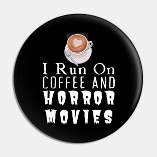 I Run On Coffee And Horror Movies Pin