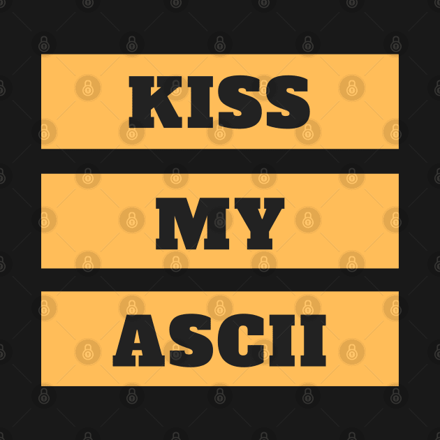 Kiss My Ascii by Being Famous