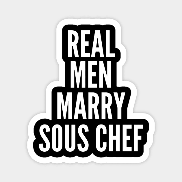 Real Men Marry Sous Chef Magnet by twentysevendstudio
