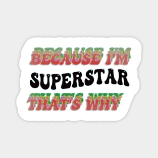 BECAUSE I'M SUPERSTAR : THATS WHY Magnet