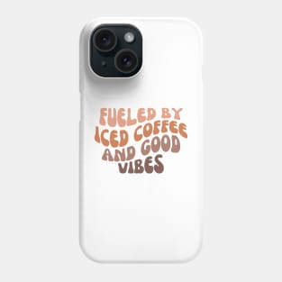 Fueled By Iced Coffee And Good Vibes, Iced coffee lover Phone Case