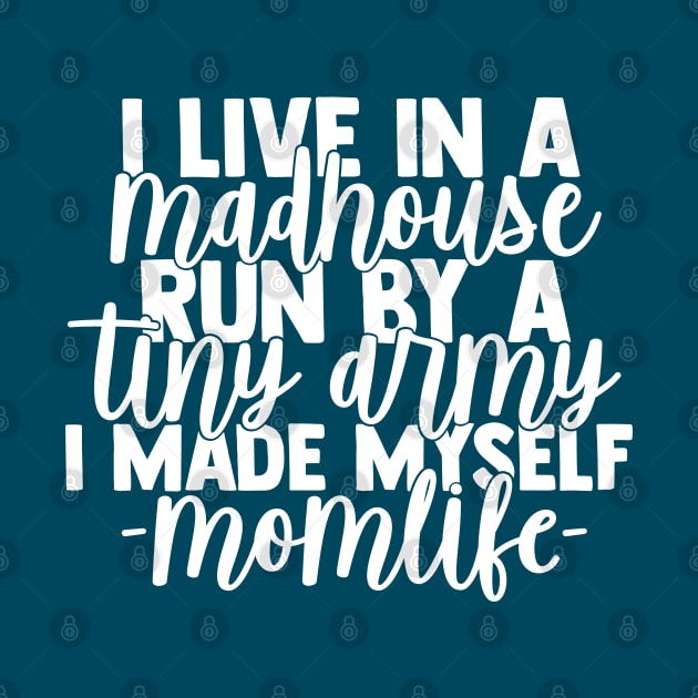 I Life in a Madhouse Run by a Tiny Army I Made Myself momlife by DesIndie