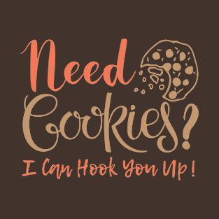 Womens Baking Need Cookies? I Can Hook You Up T-Shirt