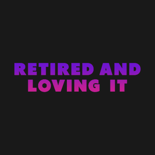 retired and loving it Purple T-Shirt