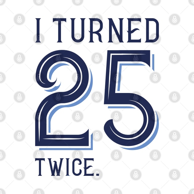 I Turned 25 Twice by Cherrific