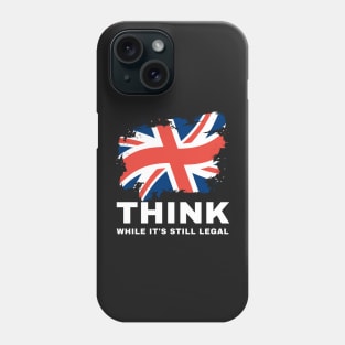 Think While It's Still Legal Phone Case