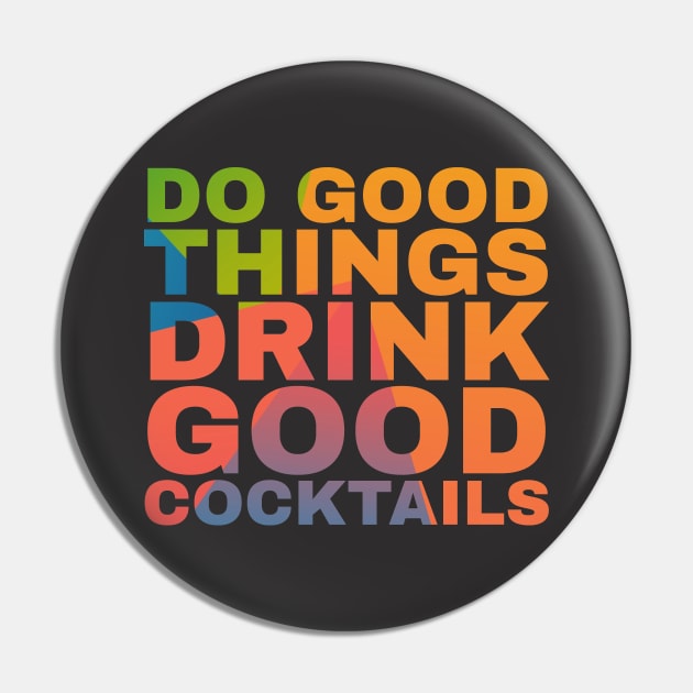 Do Good Things Drink Good Cocktails Pin by Camp Happy Hour