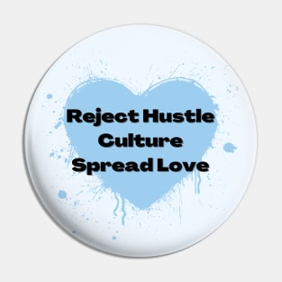 Reject Hustle Culture - Spread Love (Light Blue) Pin