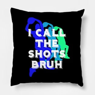 I call the shots bruh Pillow