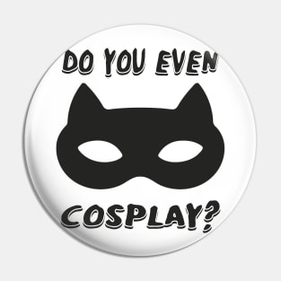 DO YOU EVEN COSPLAY Pin