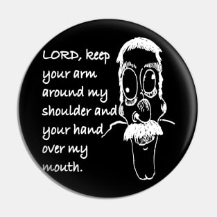 LORD KEEP YOUR ARM AROUND MY SHOULDER T-Shirt Pin