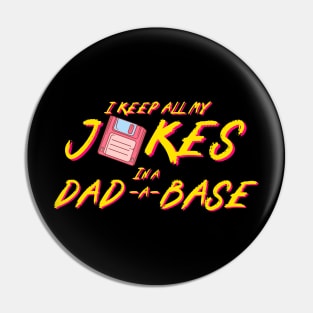 I Keep All My Jokes In A Dad-a-base Pin