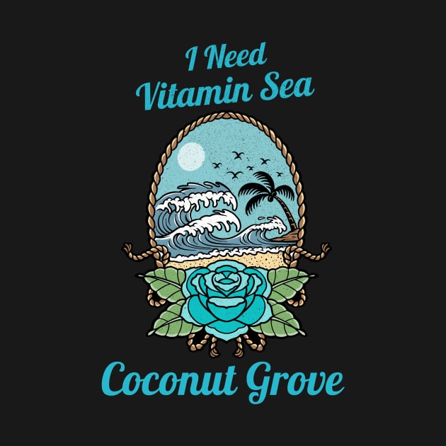 I Need Vitamin Sea Coconut Grove Miami by Be Yourself Tees