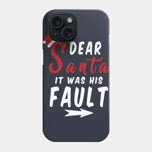 Dear Santa it was his Fault Funny Christmas Gifts Phone Case