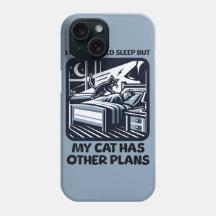 I Wish I Could Sleep But My Cat Has Other Plans Phone Case