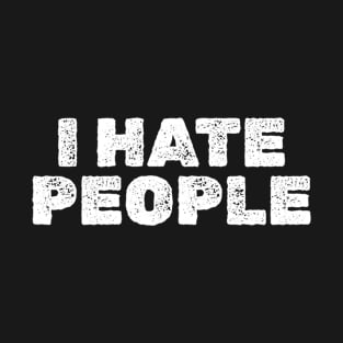 I hate people Bold Vintage Text T-Shirt