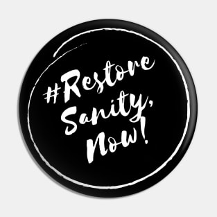 Restore Sanity, Now!- Stylish Minimalistic Political Pin