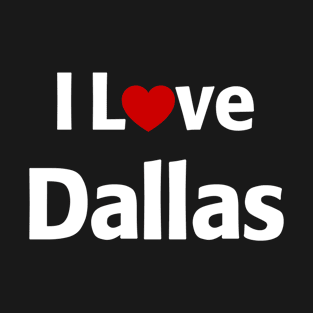 I Love Dallas T-Shirt