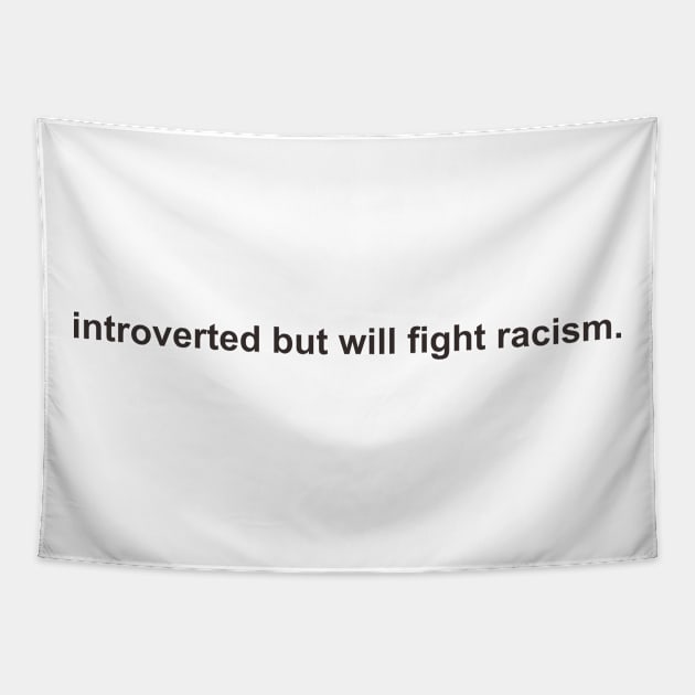 introverted but will fight racism Tapestry by mubays