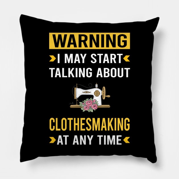 Warning Clothesmaking Clothes Making Clothesmaker Dressmaking Dressmaker Tailor Sewer Sewing Pillow by Good Day