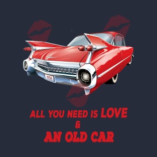 all i need is love and an old car T-Shirt